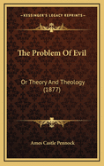 The Problem of Evil: Or Theory and Theology (1877)