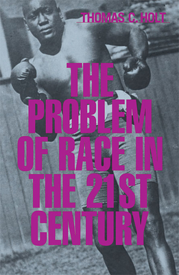 The Problem of Race in the Twenty-First Century - Holt, Thomas C