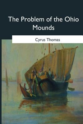 The Problem of the Ohio Mounds - Thomas, Cyrus