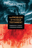 The Problem of the Old Testament: Hermeneutical, Schematic & Theological Approaches