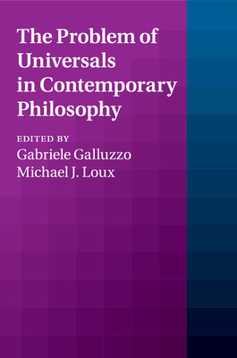 The Problem of Universals in Contemporary Philosophy - Galluzzo, Gabriele (Editor), and Loux, Michael J (Editor)