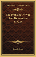 The Problem of War and Its Solution (1922)