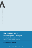 The Problem with Interreligious Dialogue: Plurality, Conflict and Elitism in Hindu-Christian-Muslim Relations