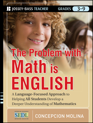 The Problem with Math Is English: A Language-Focused Approach to Helping All Students Develop a Deeper Understanding of Mathematics - Molina, Concepcion
