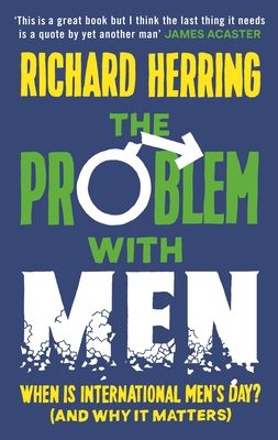 The Problem with Men: When is it International Men's Day? (and why it matters) - Herring, Richard