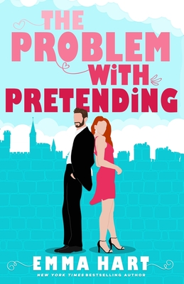The Problem With Pretending (A Fake Relationship Romantic Comedy) - Hart, Emma