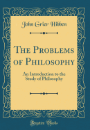 The Problems of Philosophy: An Introduction to the Study of Philosophy (Classic Reprint)