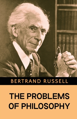 The Problems of Philosophy - Russell, Bertrand