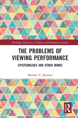 The Problems of Viewing Performance: Epistemology and Other Minds - Bennett, Michael Y
