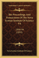 The Proceedings and Transactions of the Nova Scotian Institute of Science V8: 1890-94 (1895)