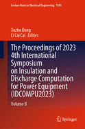 The Proceedings of 2023 4th International Symposium on Insulation and Discharge Computation for Power Equipment (IDCOMPU2023): Volume II