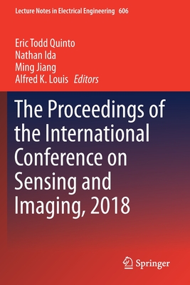 The Proceedings of the International Conference on Sensing and Imaging, 2018 - Quinto, Eric Todd (Editor), and Ida, Nathan (Editor), and Jiang, Ming (Editor)