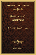 The Process of Argument: A Contribution to Logic