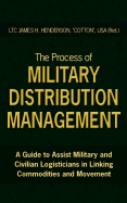 The Process of Military Distribution Management: A Guide to Assist Military and Civilian Logisticians in Linking Commodities and Movement