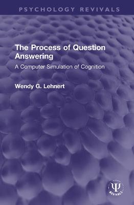 The Process of Question Answering: A Computer Simulation of Cognition - Lehnert, Wendy G