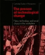 The Process of Technological Change: New Technology and Social Choice in the Workplace - Clark, Jon, and McLoughlin, Ian, and Rose, Howard