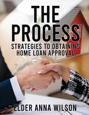 The Process: Strategies to Obtaining Home Loan Approval - Wilson, Elder Anna