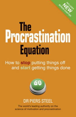 The Procrastination Equation: How to Stop Putting Things Off and Start Getting Things Done - Steel, Piers