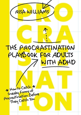 The Procrastination Playbook for Adults with ADHD: How to Catch Sneaky Forms of Procrastination Before They Catch You - Williams, Risa