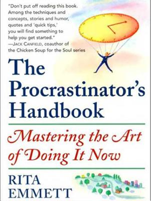 The Procrastinator's Handbook: Mastering the Art of Doing It Now - Emmett, Rita