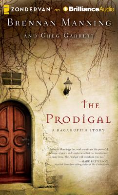 The Prodigal: A Ragamuffin Story - Manning, Brennan, and Garrett, Greg, and Butler, Daniel (Read by)