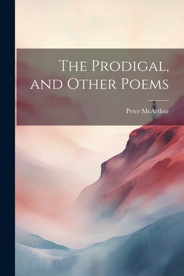 The Prodigal, and Other Poems - McArthur, Peter