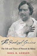 The Prodigal Genius: The Life and Times of Honor de Balzac