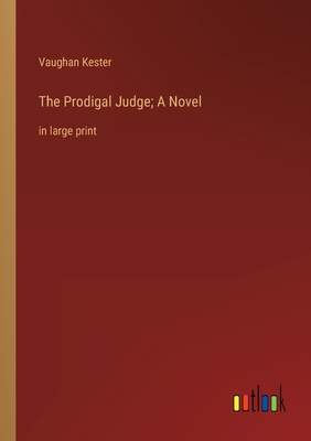 The Prodigal Judge; A Novel: in large print - Kester, Vaughan