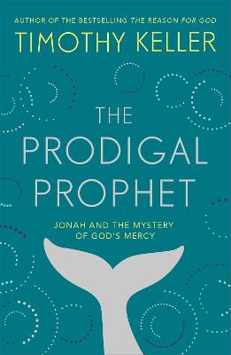 The Prodigal Prophet: Jonah and the Mystery of God's Mercy - Keller, Timothy