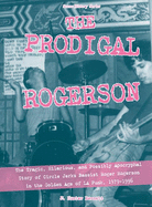 The Prodigal Rogerson: The Tragic, Hilarious, and Possibly Apocryphal Story of Circle Jerks Bassist Roger Rogerson in the Golden Age of La Punk, 1979-1996