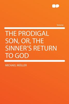 The Prodigal Son, Or, the Sinner's Return to God - M?ller, Michael 1825-1899