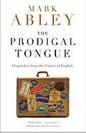 The Prodigal Tongue: Dispatches from the Future of English