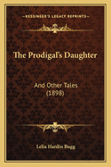 The Prodigal's Daughter: And Other Tales (1898)