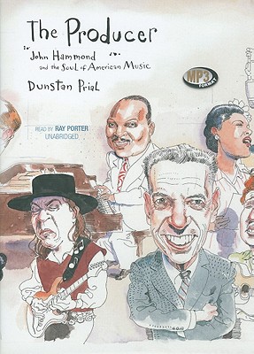 The Producer: John Hammond and the Soul of American Music - Prial, Dunstan, and Porter, Ray (Read by)