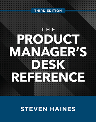 The Product Manager's Desk Reference, Third Edition - Haines, Steven