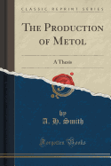 The Production of Metol: A Thesis (Classic Reprint)