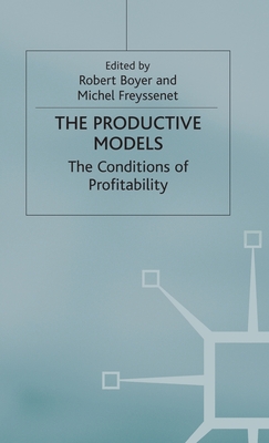 The Productive Models: The Conditions of Profitability - Boyer, Robert, and Freyssenet, M