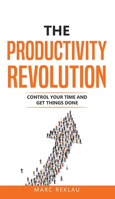 The Productivity Revolution: Control your time and get things done! - Reklau, Marc