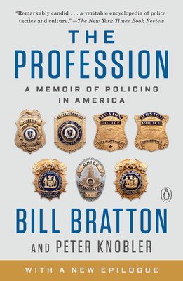 The Profession: A Memoir of Policing in America - Bratton, Bill, and Knobler, Peter