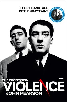 The Profession of Violence: The Rise and Fall of the Kray Twins - Pearson, John
