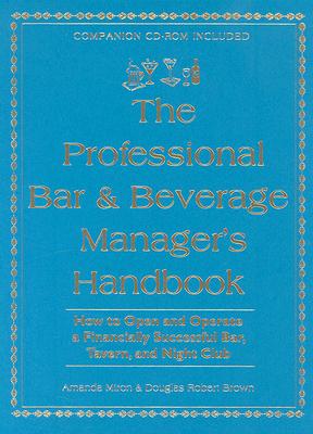The Professional Bar & Beverage Manager's Handbook: How to Open and Operate a Financially Successful Bar, Tavern and Night Club - Miron, Amanda, and Brown, Douglas R