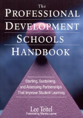 The Professional Development Schools Handbook: Starting, Sustaining, and Assessing Partnerships That Improve Student Learning - Teitel, Lee