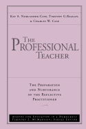 The Professional Teacher: The Preparation and Nurturance of the Reflective Practitioner