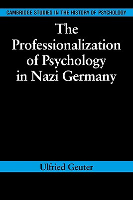 The Professionalization of Psychology in Nazi Germany - Geuter, Ulfried, and Holmes, Richard (Translated by)