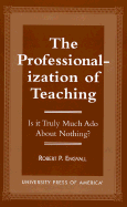 The Professionalization of Teaching: Is It Truly Much ADO about Nothing?