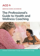 The Professional's Guide to Health and Wellness Coaching: Empower Transformation Through Lifestyle Behavior Change