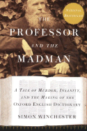 The Professor and the Madman: A Tale of Murder, Insanity, and the Making of the Oxford English Dictionary - Winchester, Simon