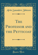 The Professor and the Petticoat (Classic Reprint)