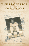 The Professor and the Pilots: Letters Home from Wartime London by a Canadian Psychologist