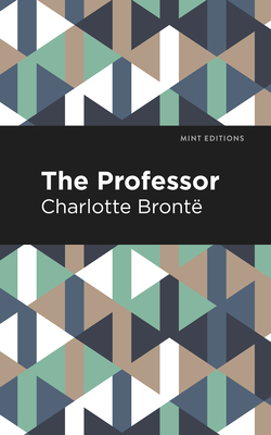 The Professor - Bront, Charlotte, and Editions, Mint (Contributions by)
